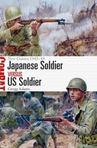 Gregg Adams - Japanese Soldier vs US Soldier: New Guinea 1942–44