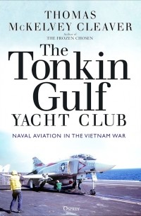 Thomas McKelvey Cleaver - The Tonkin Gulf Yacht Club: naval aviation in the Vietnam war