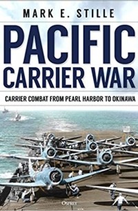 Марк Стилл - Pacific Carrier War: Carrier Combat from Pearl Harbor to Okinawa