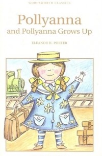 Элинор Портер - Pollyanna and Pollyanna Grows Up