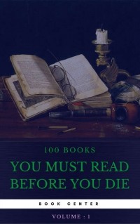  - 100 Books You Must Read Before You Die [volume 1] (сборник)