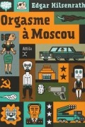 Edgar Hilsenrath - Orgasme à Moscou