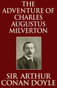Sir Arthur Conan Doyle - The Adventure of Charles Augustus Milverton