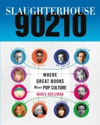 Maris Kreizman - Slaughterhouse 90210: Where Great Books Meet Pop Culture