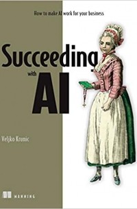 Veljko Krunic - Succeeding with AI: How to make AI work for your business