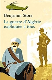 Benjamin Stora - La guerre d'Algérie expliquée à tous