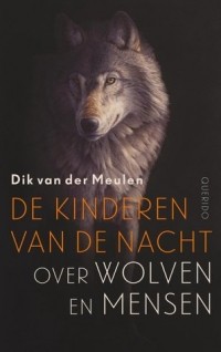 Дик ван дер Мюлен - De kinderen van de nacht: over wolven en mensen