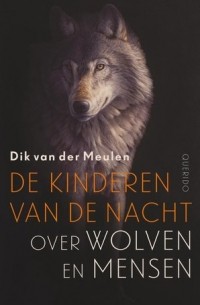 Дик ван дер Мюлен - De kinderen van de nacht: over wolven en mensen