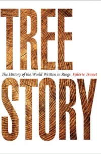 Tree Story: The History of the World Written in Rings