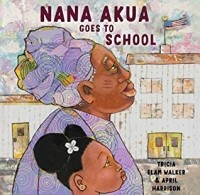 Триша Элам Уолкер - Nana Akua Goes to School