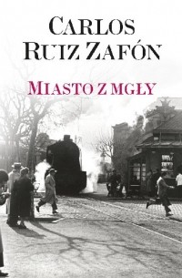 Carlos Ruiz Zafón - Miasto z mgły