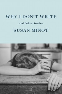 Susan Minot - Why I Don't Write