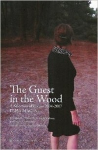 Elisa Biagini - The Guest in the Wood: A Selection of Poems 2004-2007