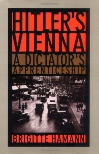 Бригитта Хаманн - Hitler's Vienna: A Dictator's Apprenticeship