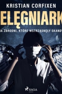 Pielęgniarka - Historia zbrodni, które wstrząsnęły Skandynawią