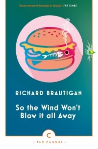 Ричард Бротиган - So the Wind Won't Blow It All Away