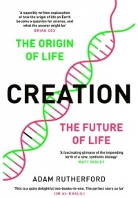Адам Резерфорд - Creation The Origin of Life & The Future of Life