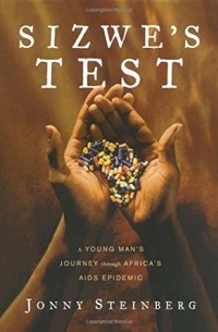 Джонни Стейнберг - Sizwe's Test: A Young Man's Journey Through Africa's AIDS Epidemic