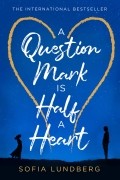София Лундберг - A Question Mark is Half a Heart