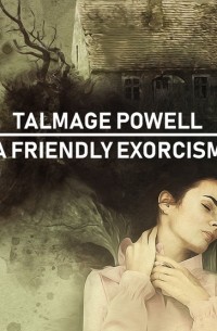 Тэлмидж Пауэлл - A Friendly Exorcism