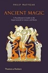 Филипп Матышак - Ancient Magic: A Practitioners Guide to the Supernatural in Greece and Rome