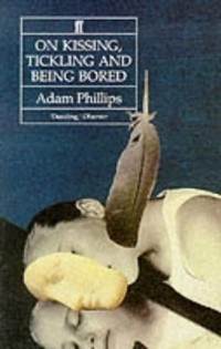 Adam Phillips - On Kissing, Tickling, and Being Bored
