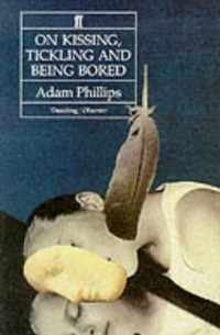 Adam Phillips - On Kissing, Tickling, and Being Bored