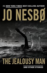 Jo Nesbø - The Jealousy Man and Other Stories