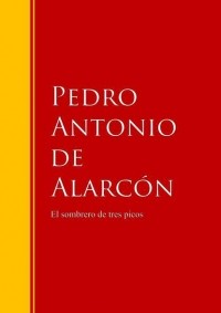 Pedro Antonio de Alarcón - El sombrero de tres picos