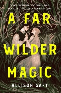 Эллисон Сафт - A Far Wilder Magic