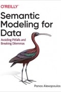 Panos Alexopoulos - Semantic Modeling for Data: Avoiding Pitfalls and Breaking Dilemmas