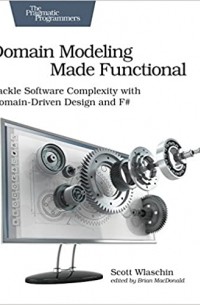 Scott Wlaschin - Domain Modeling Made Functional: Tackle Software Complexity with Domain-Driven Design and F#