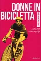 Антонелла Стелитано - Donne in bicicletta: Una finestra sulla storia del ciclismo femminile in Italia