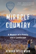 Кендра Атливорк - Miracle Country: A Memoir of a Family and a Landscape