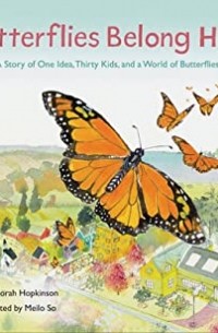 - Butterflies Belong Here: A Story of One Idea, Thirty Kids, and a World of Butterflies