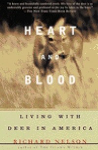 Ричард К. Нельсон - Heart and Blood: Living with Deer in America