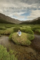 Kurt D. Fausch - For the Love of Rivers: A Scientist&#039;s Journey
