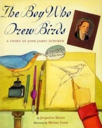 Жаклин Дэвис - The Boy Who Drew Birds: A Story of John James Audubon