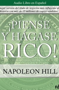 Наполеон Хилл - Piense y Hagase Rico
