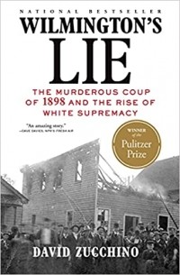 David Zucchino - Wilmington's Lie: The Murderous Coup of 1898 and the Rise of White Supremacy