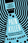 Барри Мейер - Pain Killer. An Empire of Deceit and the Origins of America's Opioid Epidemic