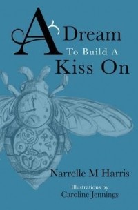 Narrelle M. Harris - A Dream To Build A Kiss On