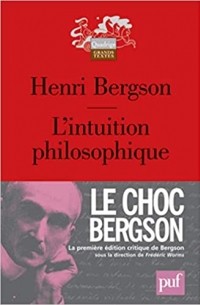 Анри Бергсон - L'intuition philosophique