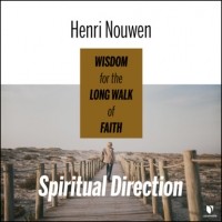Генри Нувен - Spiritual Direction - Wisdom for the Long Walk of Faith