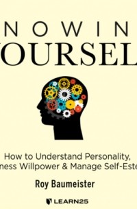 Knowing Yourself - How to Understand Personality, Harness Willpower, and Manage Self Esteem