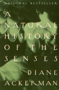 Диана Акерман - A Natural History of the Senses