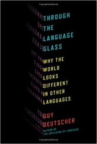 Guy Deutscher - Through the Language Glass: Why the World Looks Different in Other Languages