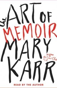 Мэри Карр - Art of Memoir