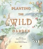 Kathryn O. Galbraith - Planting the Wild Garden