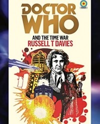 Расселл Т. Дэвис - Doctor Who and the Time War